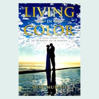 Living in Color: A Love Story, In Sickness and In Health with Special Guest Mike Murphy