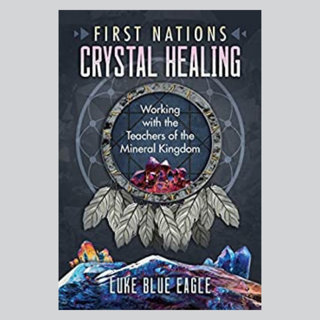 First Nations Crystal Healing: Working with the Teachers of the Mineral Kingdom with Luke Blue Eagle 