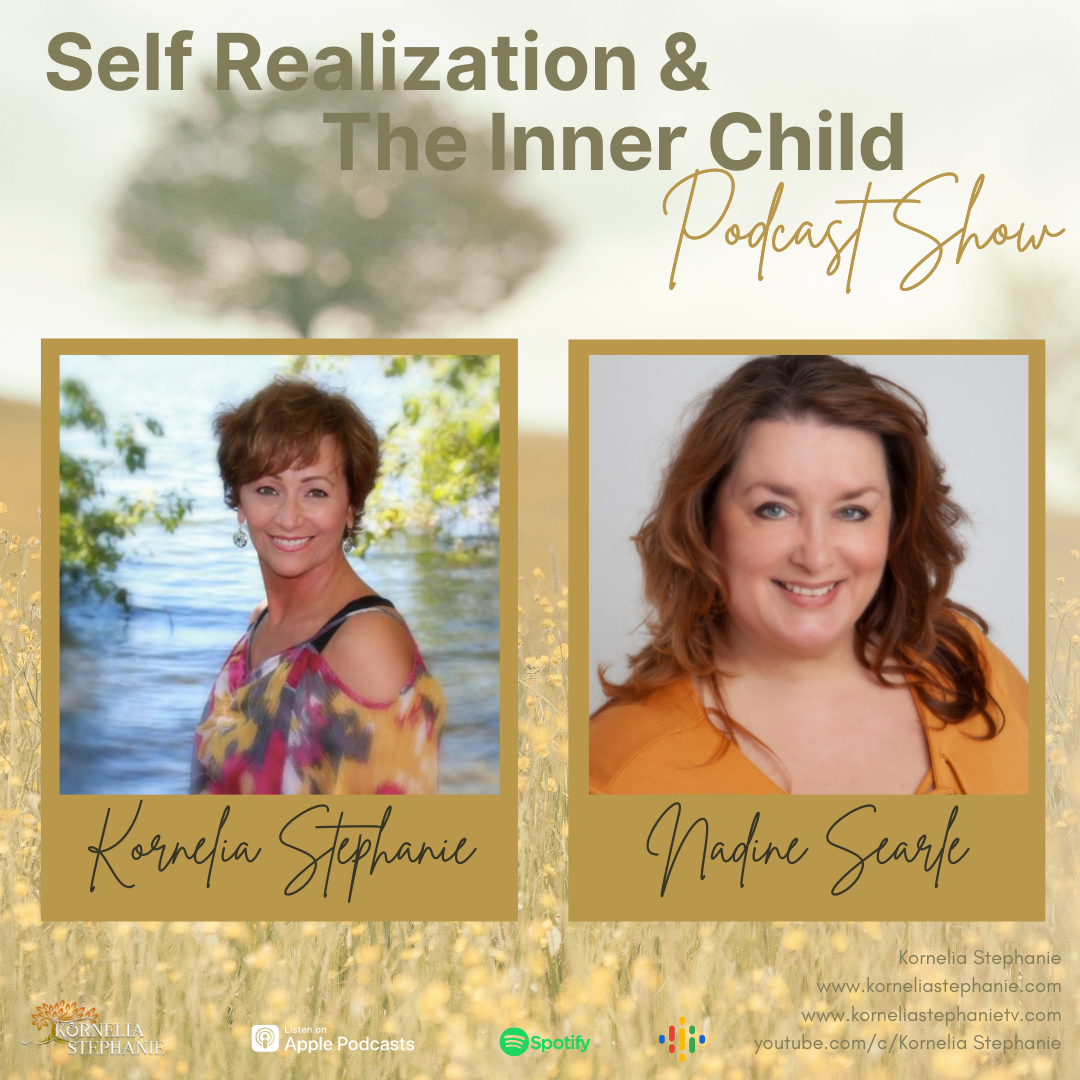 Self Realization and The Inner Child: Part 10 with Kornelia Stephanie and Nadine Searle and Special Guest Trish Cambell 