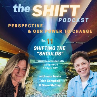 Episode 11 - Shifting the "Shoulds"