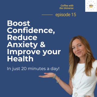 How 20 Minutes a Day Can Boost Confidence, Reduce Anxiety & Improve Your Physical Health