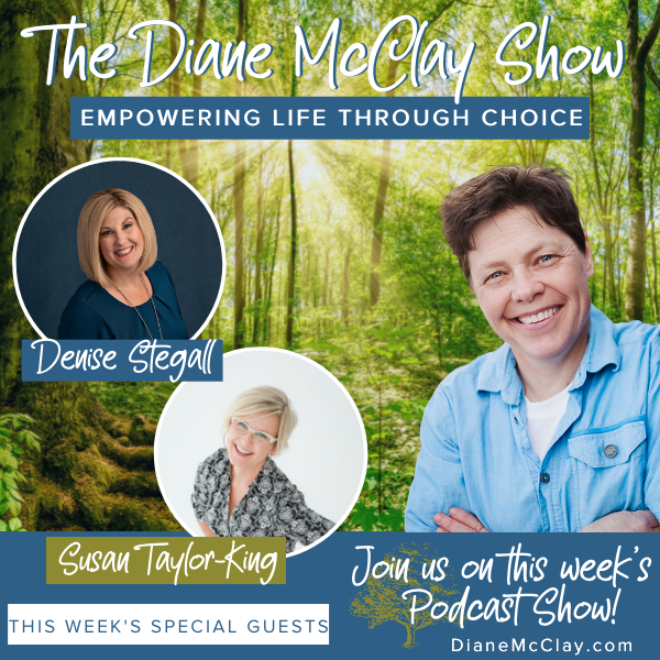 Who are you BEING with your Choices with Special Guests, Suzanne Taylor-King and Denise Stegall 