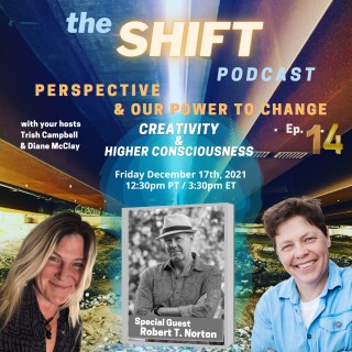 Episode 14 - Creativity & Higher Consciousness w/ Special Guest Author Robert T. Norton