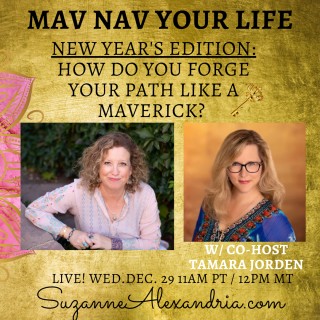 New Year's Special Edition: How to Navigate Your New Path Like a Maverick. With Guest Host Suzanne Alexandria