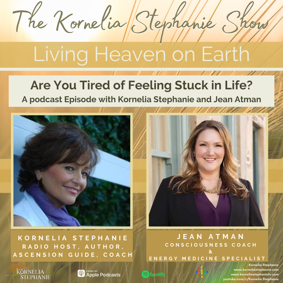 Are You Tired of Feeling Stuck in Life? with Special Guest, Jean Atman the Energy Alchemist