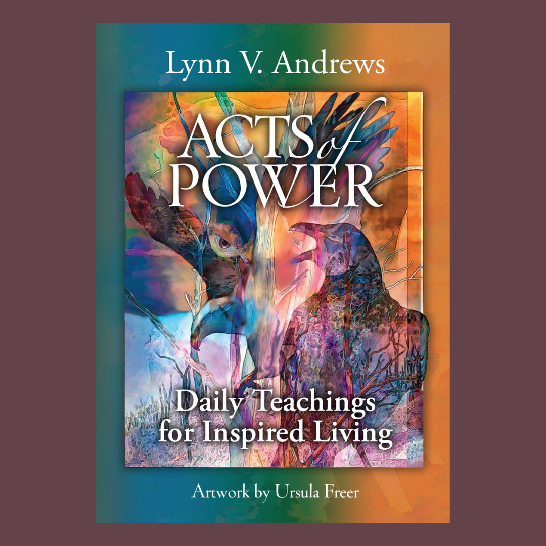 Acts of Power: Daily Teachings For Inspired Living with Guest Lynn Andrews