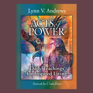 Acts of Power: Daily Teachings For Inspired Living with Guest Lynn Andrews