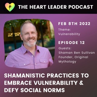 Shamanistic Practices To Embrace Vulnerability & Defy Social Norms