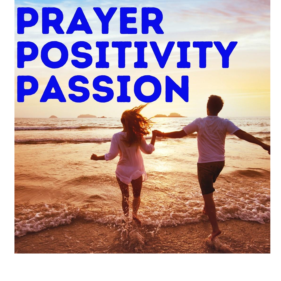 The 3 P’s That Make a Tremendous Difference in Your Marriage: Prayer, Positivity & Passion