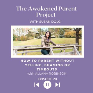 How to Parent Without Yelling, Shaming or Timeouts with Allana Robinson