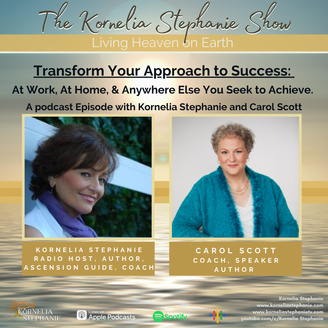 Transform Your Approach to Success: At Work, At Home, & Anywhere Else You Seek to Achieve with Special Guest, Carol Scott