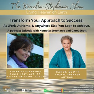 Transform Your Approach to Success: At Work, At Home, & Anywhere Else You Seek to Achieve with Special Guest, Carol Scott