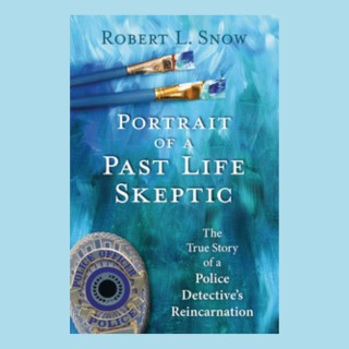 Portrait of a Past Life Skeptic with special guest Robert L. Snow