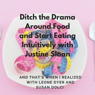 Ditch the Drama Around Food and Start Eating Intuitively with Justine Sloan