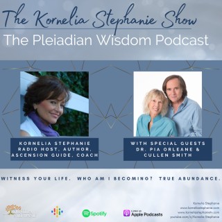 The Pleiadian Wisdom Podcast with Kornelia Stephanie and Dr. Pia Orleane and Cullen Smith