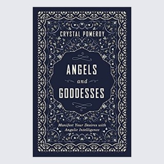 Angels and Goddesses : Manifest Your Desires with Angelic Intelligence with Crystal Pomeroy