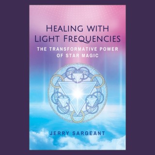 Healing with Light Frequencies:The Transformative Power of Star Magic with Jerry Sargeant