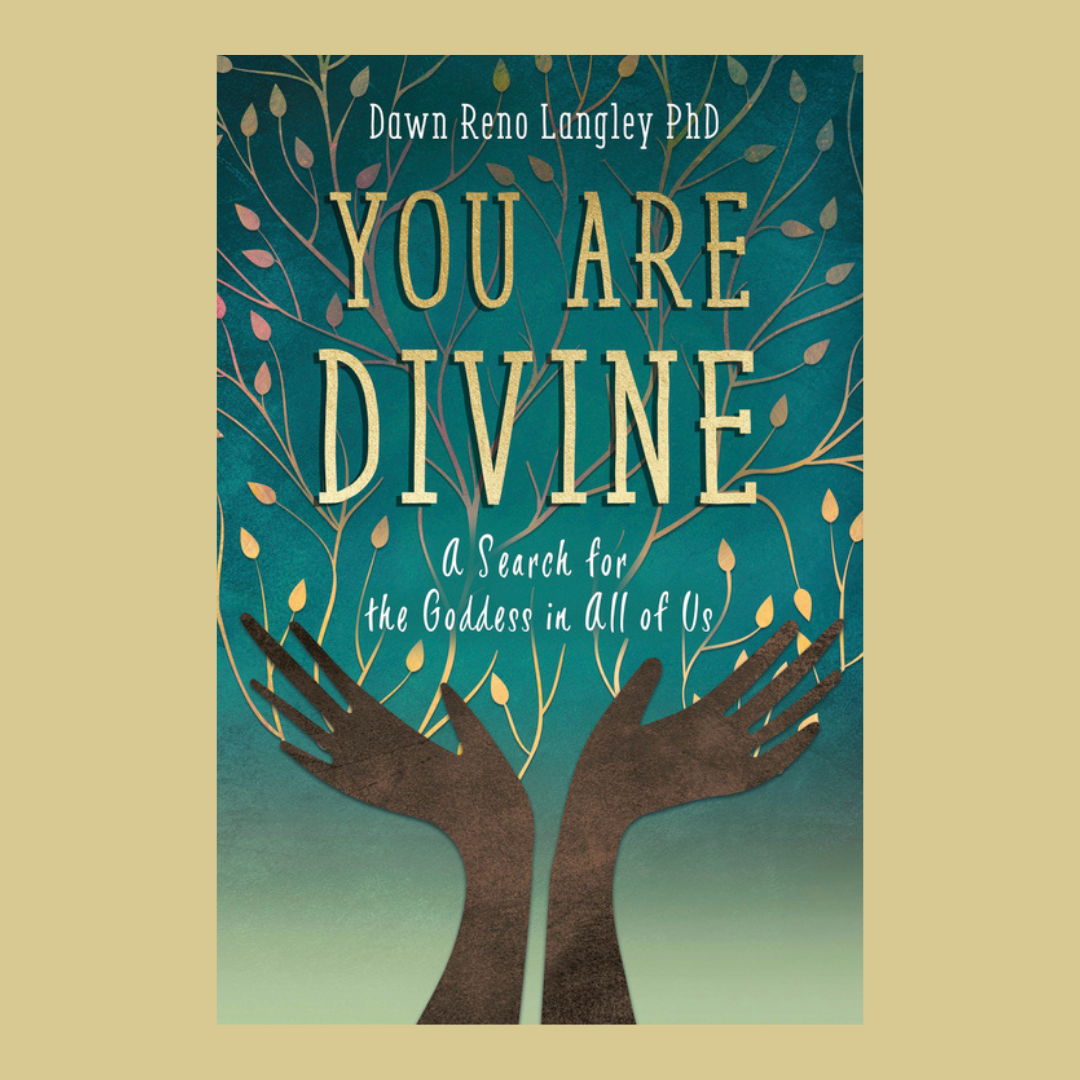 You Are Divine: A Search for the Goddess in All of Us with Dawn Reno Langley