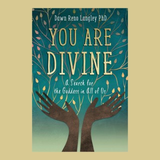 You Are Divine: A Search for the Goddess in All of Us with Dawn Reno Langley