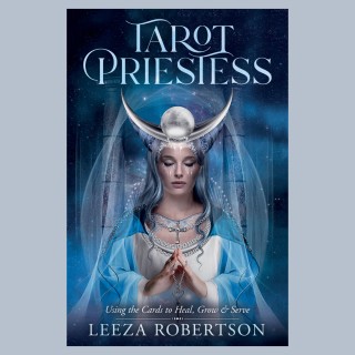Tarot Priestess: Using the Cards to Heal, Grow & Serve with Leeza Robertson   