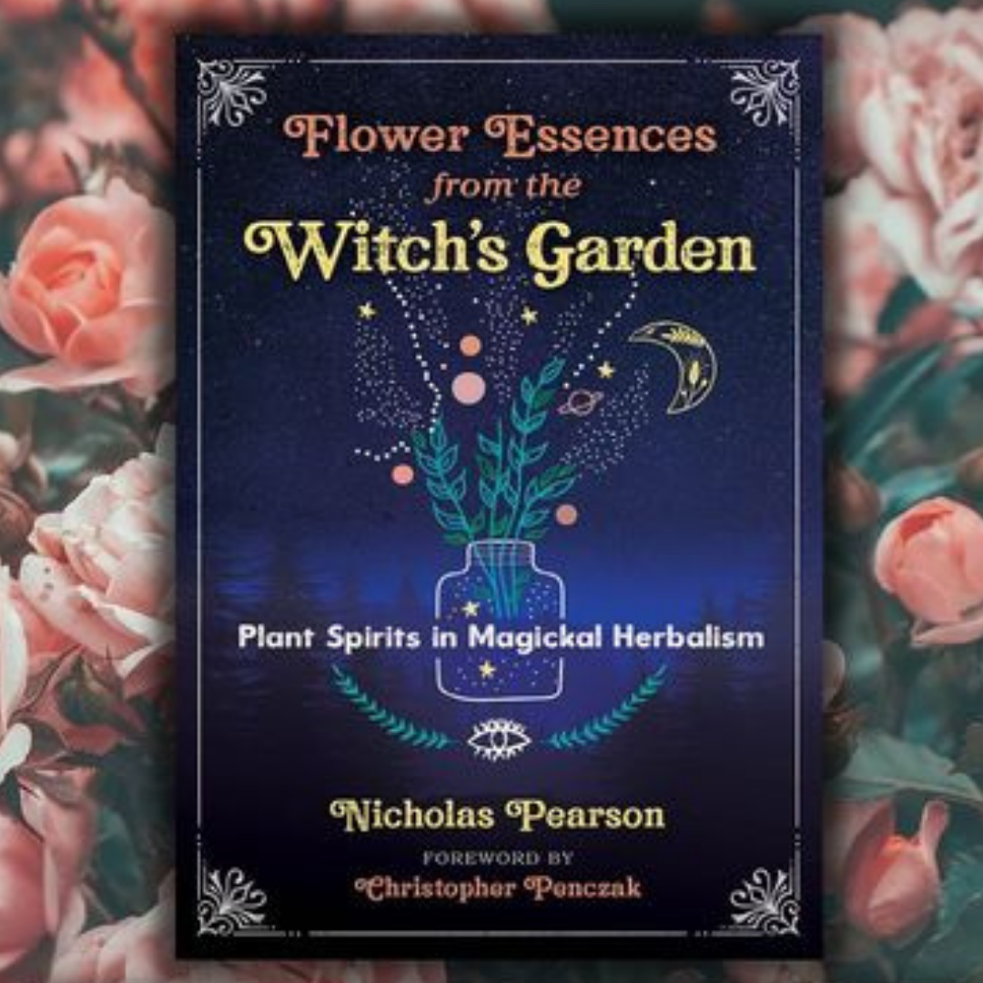 Flower Essences from the Witch's Garden: Plant Spirits in Magickal Herbalism with Nicholas Pearson
