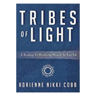 Tribes of Light: A Roadmap To Manifesting Miracles In Your Life with Adrienne Cobb