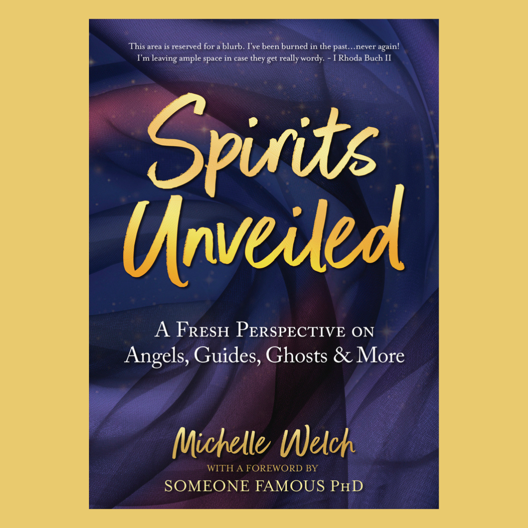 Spirits Unveiled: A Fresh Perspective on Angels, Guides, Ghosts & More with Michelle Welch