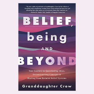 Belief, Being, and Beyond with Granddaughter Crow 