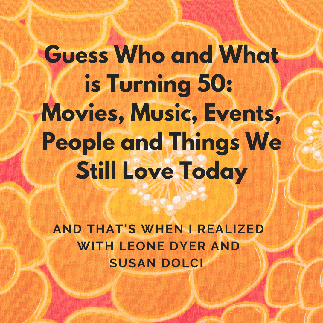 Guess Who and What is Turning 50: Movies, Music, Events, People and Things We Still Love Today