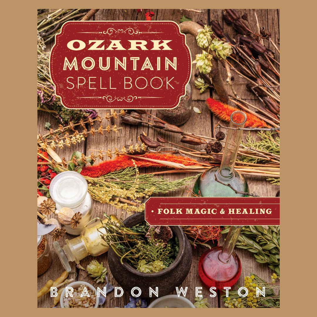 Ozark Mountain Spell Book: Folk Magic & Healing and Ozark Folk Magic: Plants, Prayers, and Healing with Brandon Weston