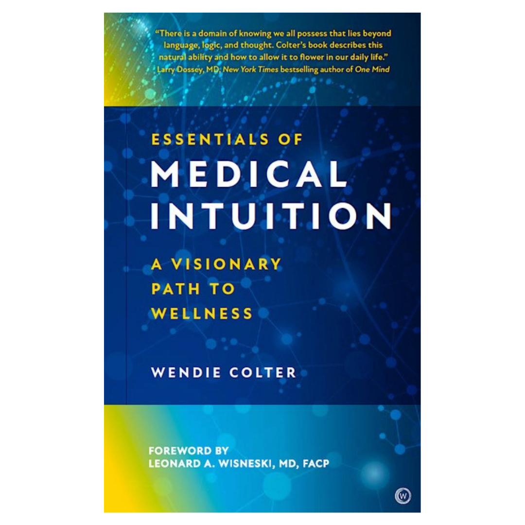 Essentials of Medical Intuition: A Visionary Path to Wellness with Wendie Colter
