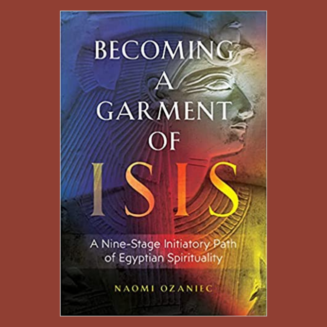 Becoming a Garment of Isis: A Nine-Stage Initiatory Path of Egyptian Spirituality with Naomi Ozaniec