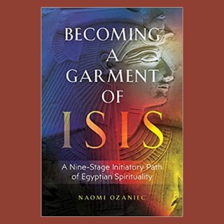 Becoming a Garment of Isis: A Nine-Stage Initiatory Path of Egyptian Spirituality with Naomi Ozaniec