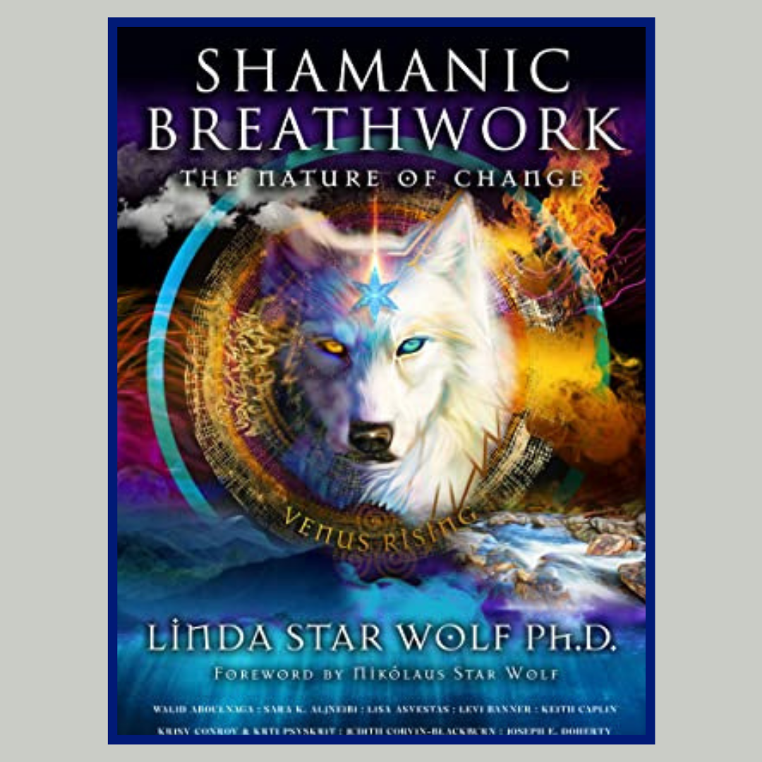 Shamanic Breathwork: The Nature of Change with Linda Star Wolf
