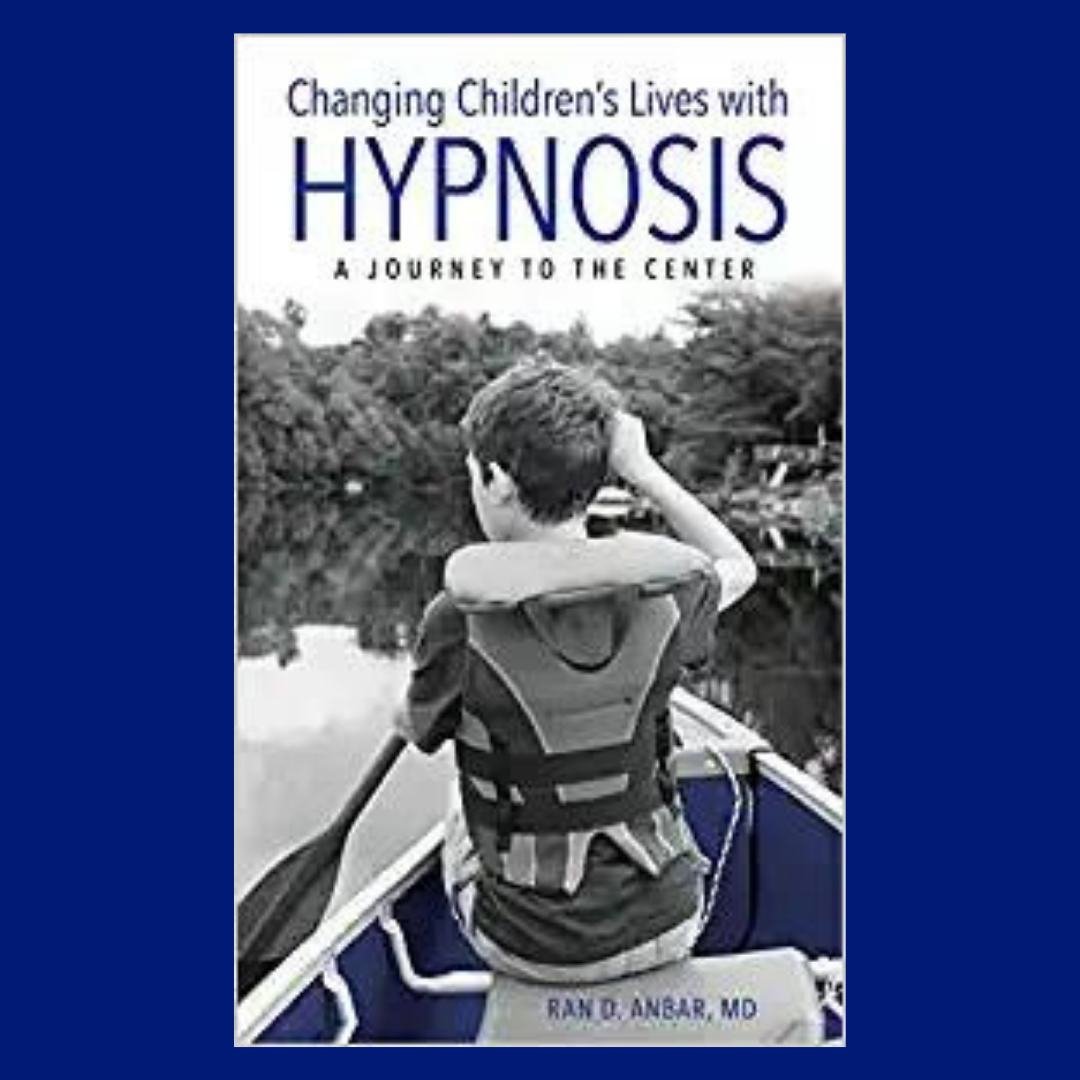 Changing Children’s Lives with Hypnosis: A Journey to the Center with Dr. Ran Anbar