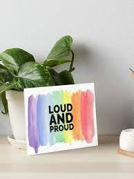Loud and Proud. Pride Awareness Month.