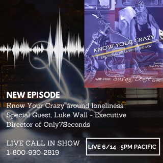 Know Your Crazy Around Loneliness: Special Guest, Luke Wall - Executive Director of Only7Seconds