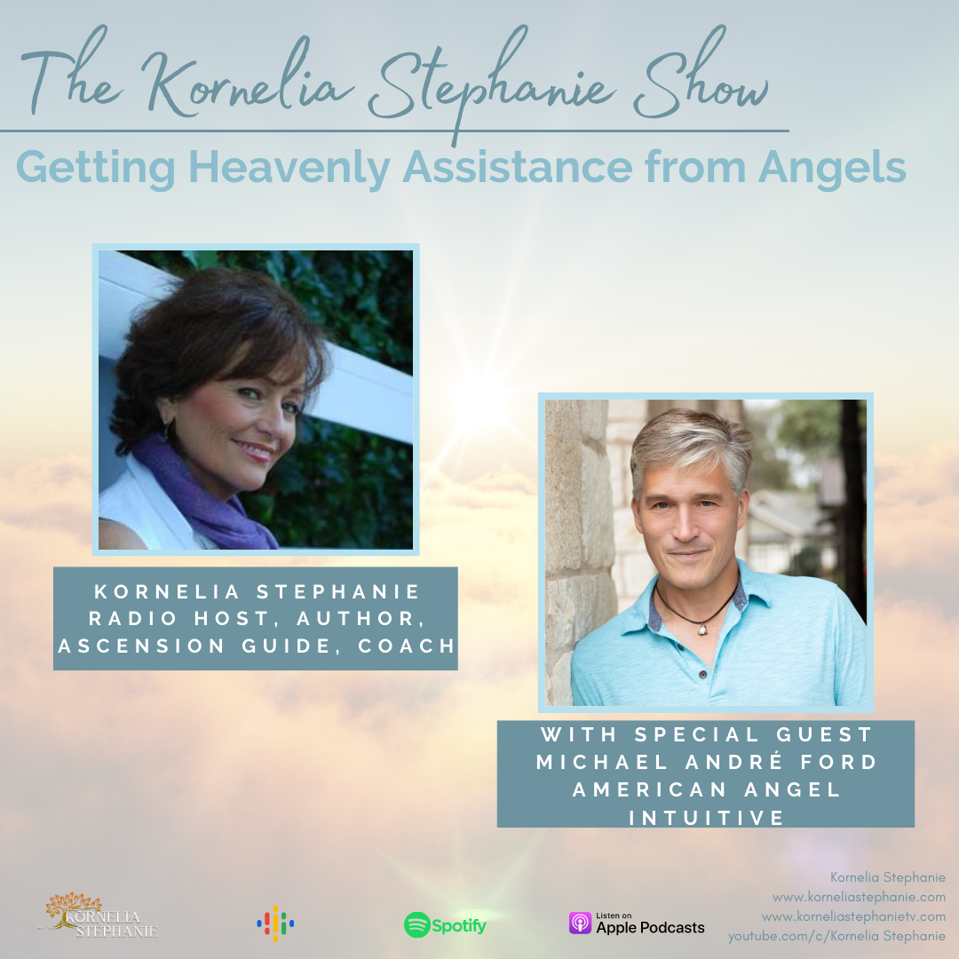 Getting Heavenly Assistance from Angels with host Kornelia Stephanie and Special Guest, Michael André Ford