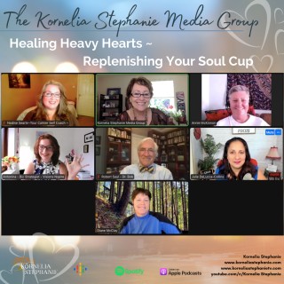 Kornelia Stephanie Media Group: Healing Heavy Hearts ~ Replenishing Your Soul Cup Podcast