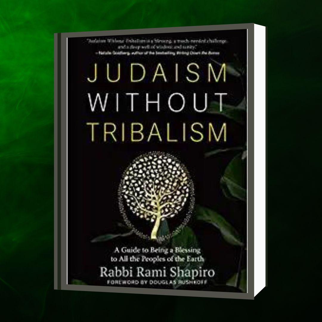 Judaism Without Tribalism: A Guide to Being a Blessing to All the Peoples of the Earth with Rabbi Rami Shapiro