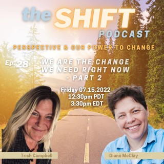 Ep. 28 - We Are the Change We Need Right Now - Part 2