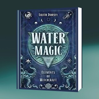 Water Magic (Elements of Witchcraft Book 1) with Lilith Dorsey