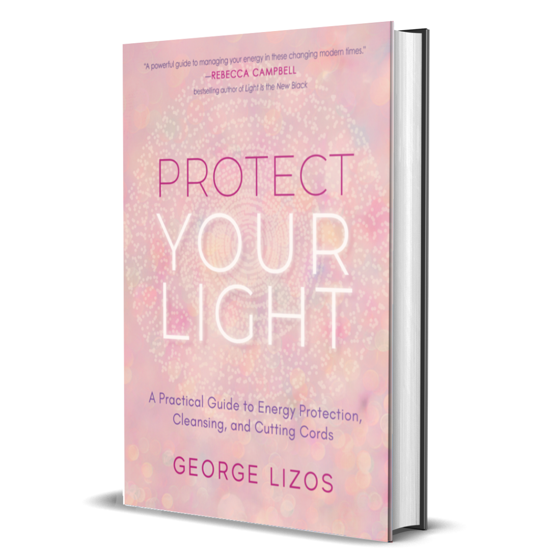 Protect Your Light: A Practical Guide to Energy Protection, Cleansing, and Cutting Cords with George Lizos