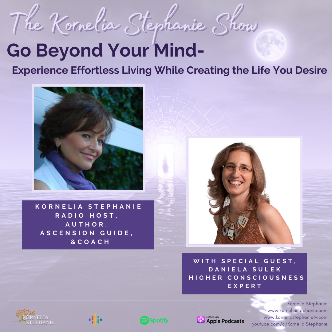 Go Beyond Your Mind- Experience Effortless Living While Creating the Life You Desire with Special Guest, Daniela Sulek