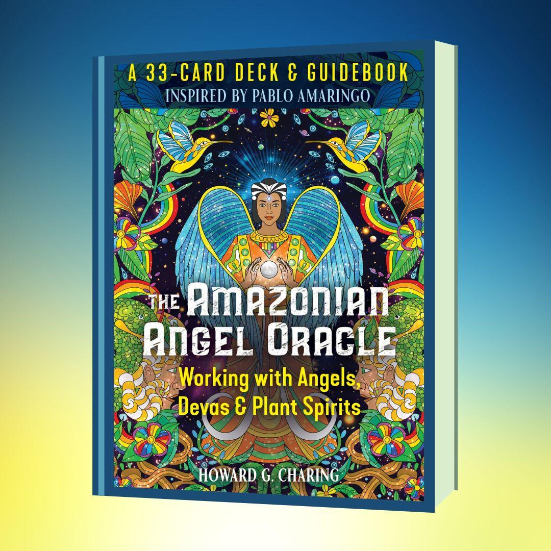 The Amazonian Angel Oracle: Working with Angels, Devas, and Plant Spirits with Howard Charing