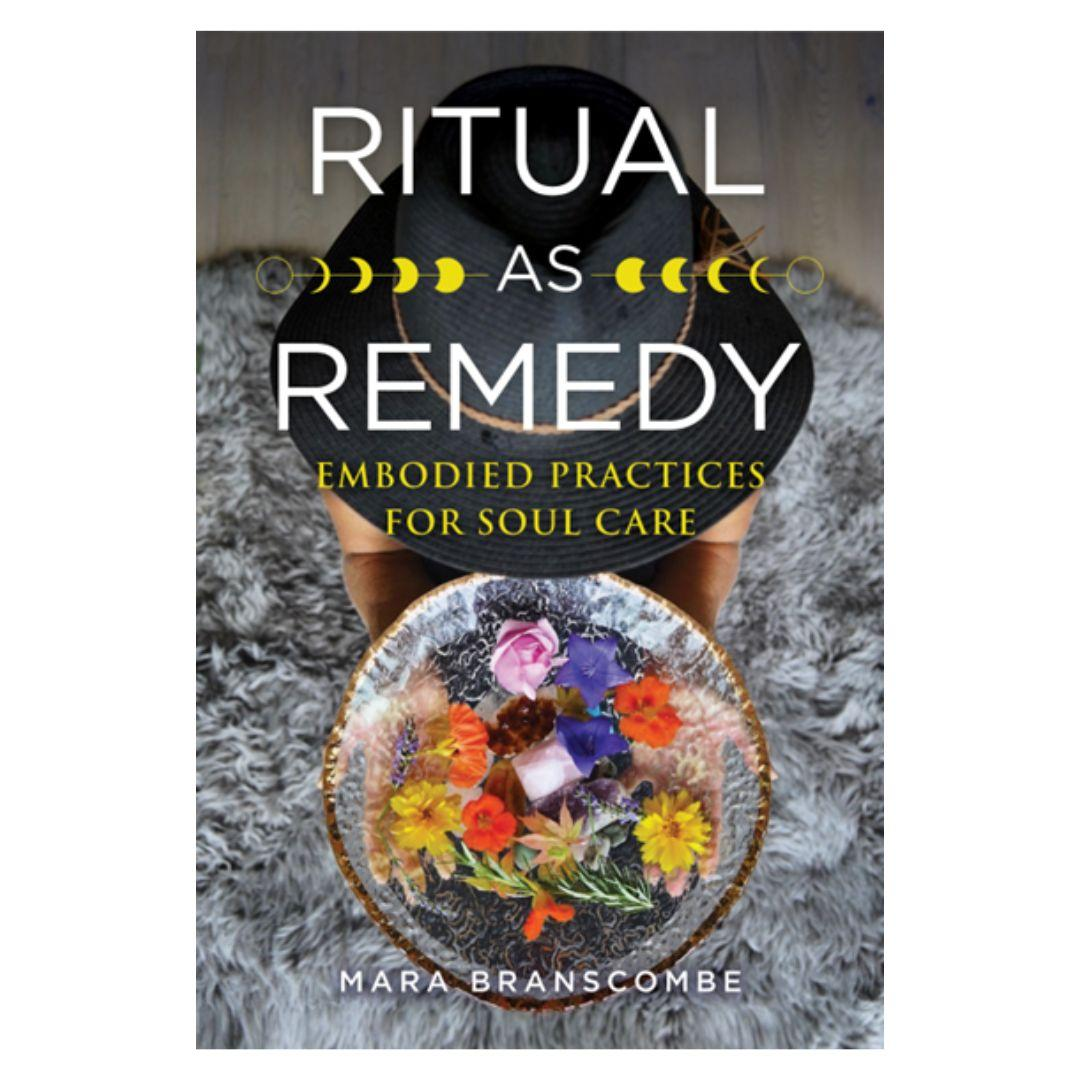 Ritual As Remedy: Embodied Practices For Soul Care with Mara Branscombe 