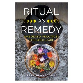 Ritual As Remedy: Embodied Practices For Soul Care with Mara Branscombe 