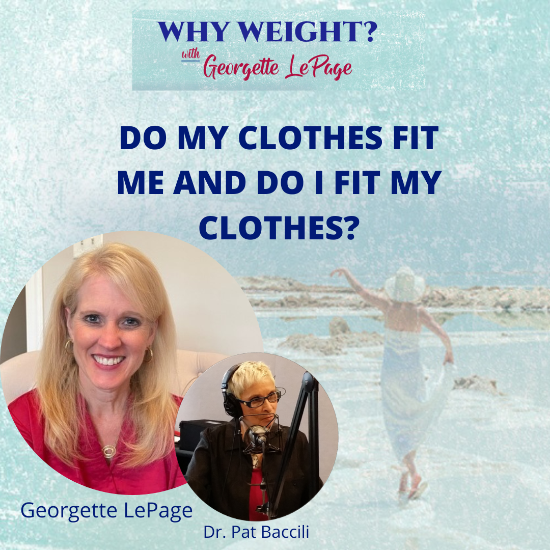 DO MY CLOTHES FIT ME AND DO I FIT MY CLOTHES?