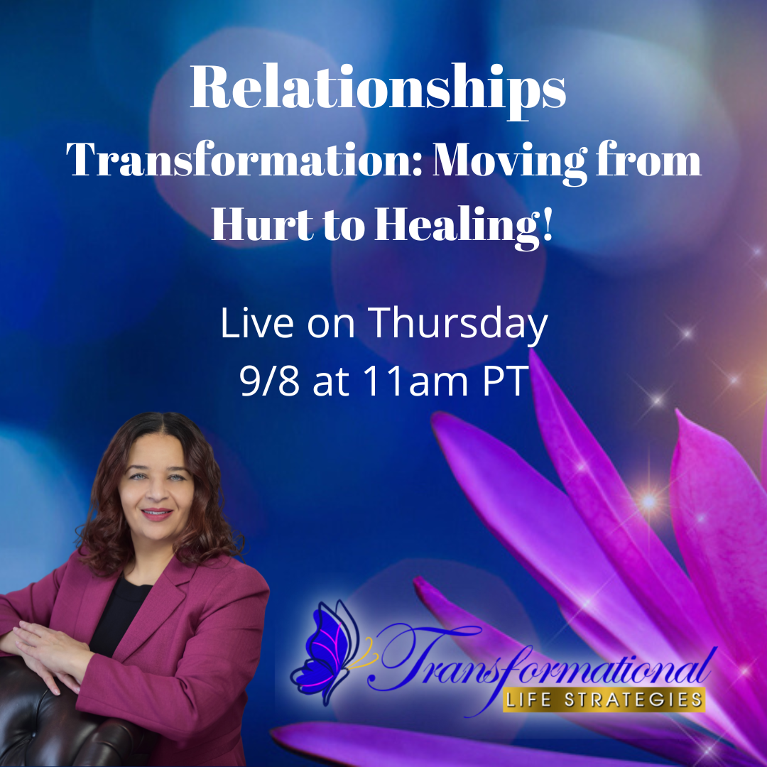 Relationships – Transformation: Moving from Hurt to Healing!