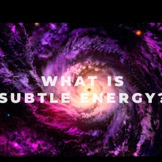 What is subtle energy – really??